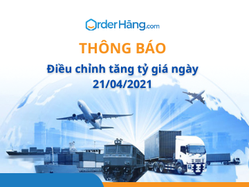 OrderHang thông báo điều chỉnh tăng tỷ giá ngày 21/04/2021