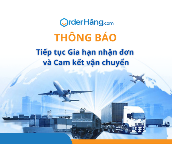 Thông báo tiếp tục Gia hạn nhận đơn và Cam kết vận chuyển