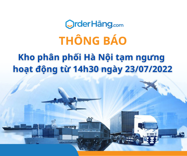 Thông báo kho phân phối Hà Nội tạm ngưng hoạt động từ 14h30 ngày 23/07/2022