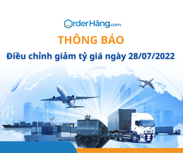 OrderHang thông báo điều chỉnh GIẢM tỷ giá ngày 28/07/2022