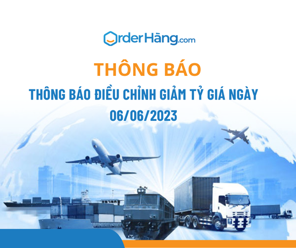 OrderHang thông báo điều chỉnh GIẢM tỷ giá ngày 06/06/2023