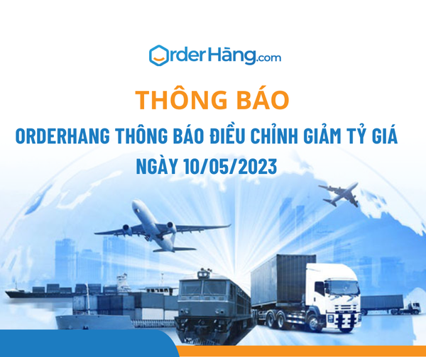 OrderHang thông báo điều chỉnh GIẢM tỷ giá ngày 10/05/2023