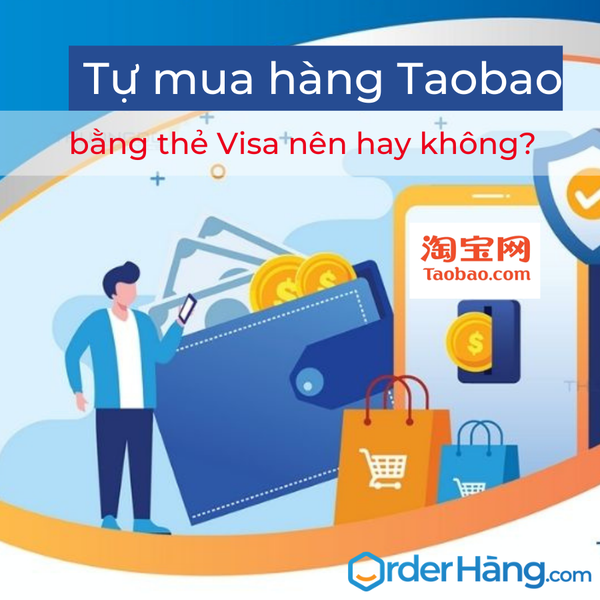 HƯỚNG DẪN CÁCH TỰ MUA HÀNG TAOBAO BẰNG THẺ VISA