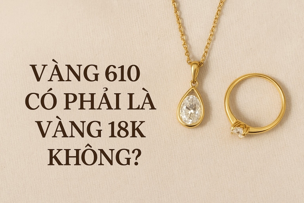 Vàng 610 Là Gì? Có Phải 18K Không? Giải Mã Độ Tinh Khiết & Giá Trị Thật
