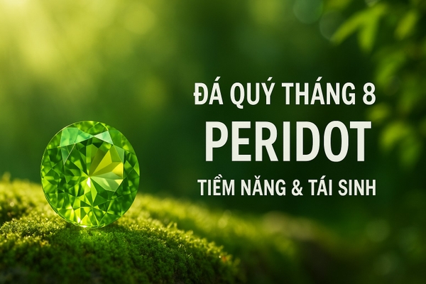 Đá Quý Cho Người Sinh Tháng 8 – Peridot: Ánh Sáng Hồi Sinh, Tài Lộc & Sự Bảo Vệ Từ Thiên Nhiên