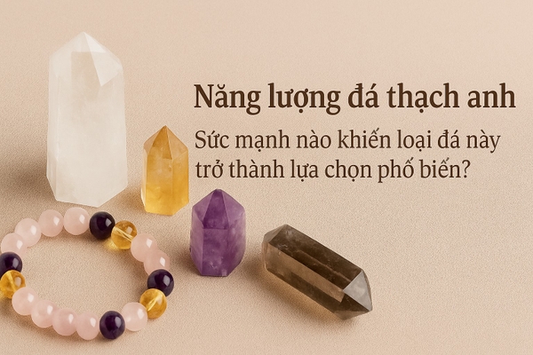 Năng lượng đá thạch anh – Sức mạnh nào khiến loại đá này trở thành lựa chọn phổ biến?