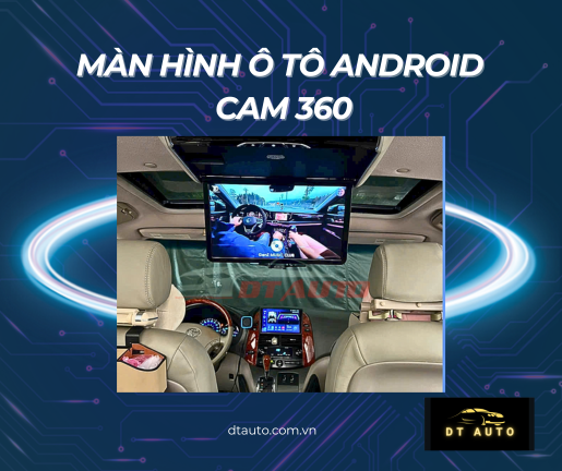 man-hinh-cho-o-to-nang-tam-trai-nghiem-lai-xe-voi-android-va-cam-360