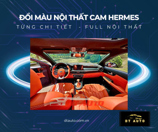 doi-mau-noi-that-full-cho-o-to-tone-mau-cam-hermes-tai-dt-auto-thu-duc