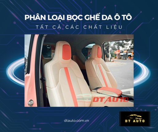 ly-do-nen-boc-ghe-da-o-to-so-sanh-cac-loai-da-pho-bien-tai-dtauto