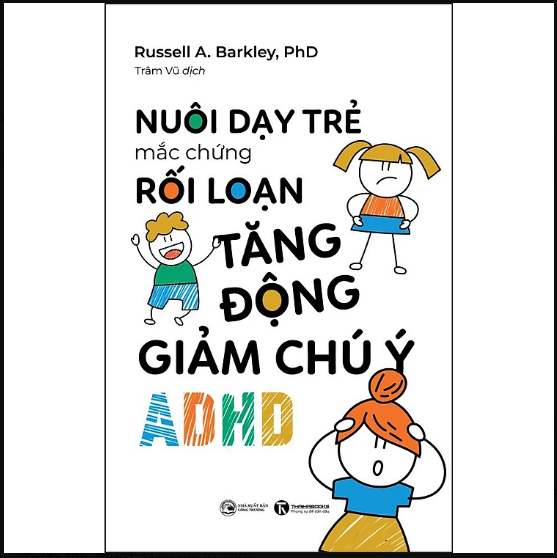 Sách - NUÔI DẠY TRẺ MẮC CHỨNG RỐI LOẠN TĂNG ĐỘNG GIẢM CHÚ Ý (ADHD)