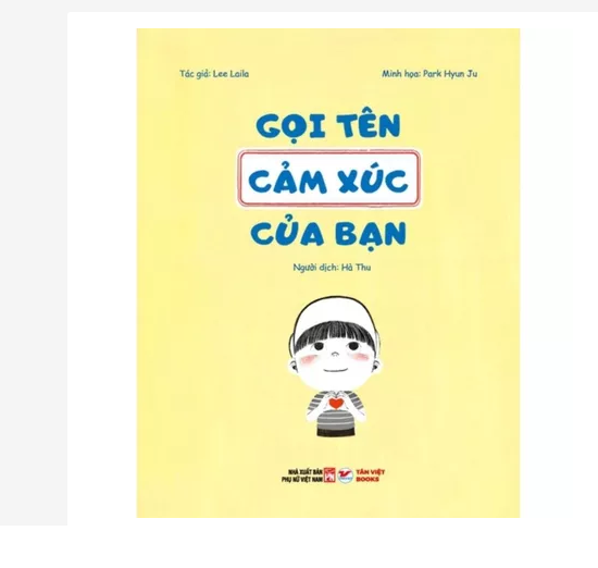 Gọi Tên Sách Cảm Xúc Của Bạn - Khám Phá 45 Cảm Xúc Giúp Bạn Nói Ra Cảm Nhận Của Bản Thân