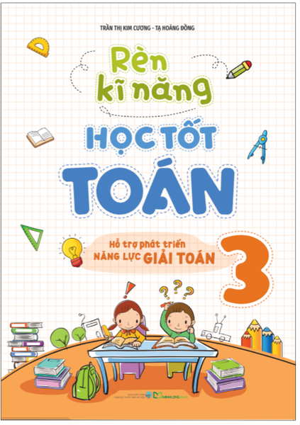 Sách: Rèn Kĩ Năng Học Tốt Toán - Lớp 3 (Tái Bản)