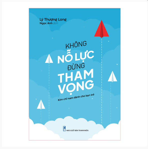 Sách - Không Nỗ Lực Đừng Tham Vọng  - Kim Chỉ Nam Dành Cho Giới Trẻ