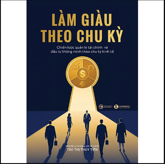 Làm giàu theo chu kỳ: Chiến lược quản lý tài chính và đầu tư thông minh theo chu kỳ kinh tế
