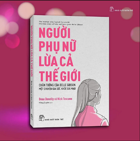 NGƯỜI PHỤ NỮ LỪA CẢ THẾ GIỚI – Beau Donelly & Nick Toscano – Hồng Quyên dịch - NXB Trẻ