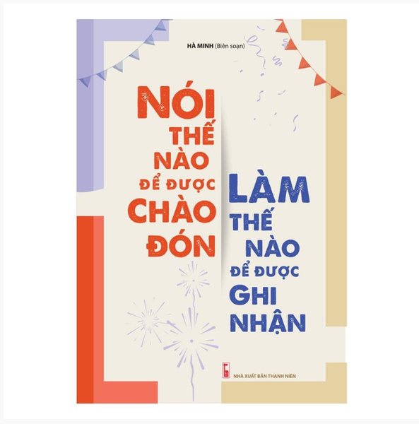 Sách: Nói Thế Nào Để Được Chào Đón, Làm Thế Nào Để Được Ghi Nhận