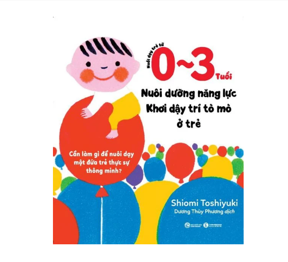 Sách Nuôi dạy trẻ từ 0 - 3 tuổi: Nuôi dưỡng năng lực - Khơi dậy trí tò mò ở trẻ