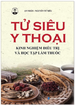 Tử siêu y thoại - Kinh nghiệm điều trị và học tập làm thuốc (bìa mềm)
