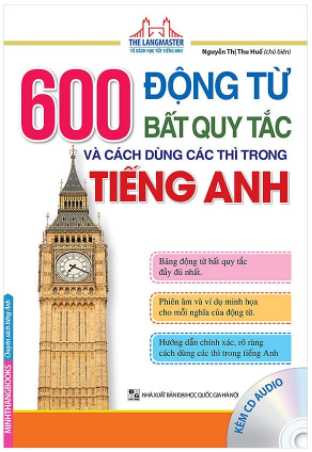600 Động Từ Bất Quy Tắc Và Cách Dùng Các Thì Trong Tiếng Anh (Kèm CD)