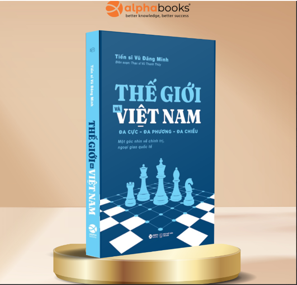 Sách_ Thế Giới Và Việt Nam: Đa Cực – Đa Phương – Đa Chiều - Vũ Đăng Minh – Alphabooks