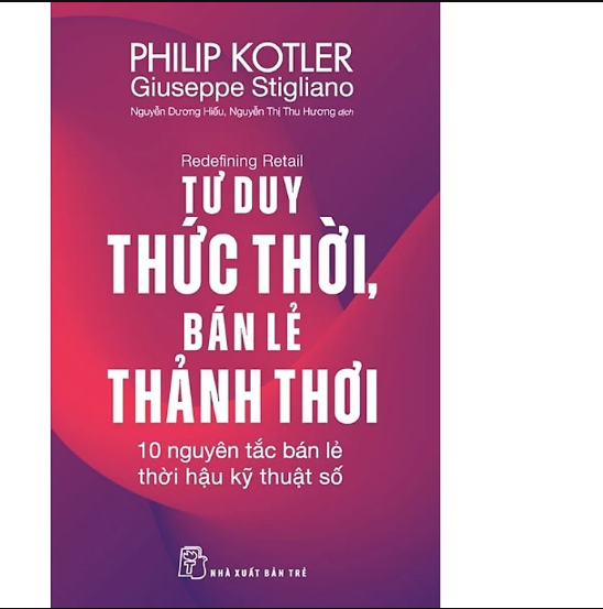 P. Kotler. Tư duy thức thời, bán lẻ thảnh thơi: 10 nguyên tắc bán lẻ thời hậu kỹ thuật số