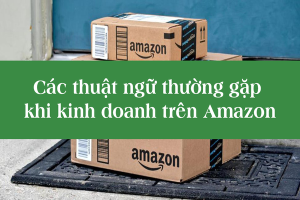 NHỮNG THUẬT NGỮ CƠ BẢN TRONG AMAZON