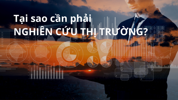 Tại sao cần phải nghiên cứu thị trường?