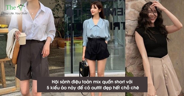 Hội sành điệu toàn mix quần shorts với 5 kiểu áo này để có outfit đẹp hết chỗ chê