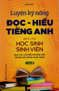 Luyện Kỹ Năng Đọc - Hiểu Tiếng Anh Dành Cho Học Sinh Sinh Viên - Tập 2