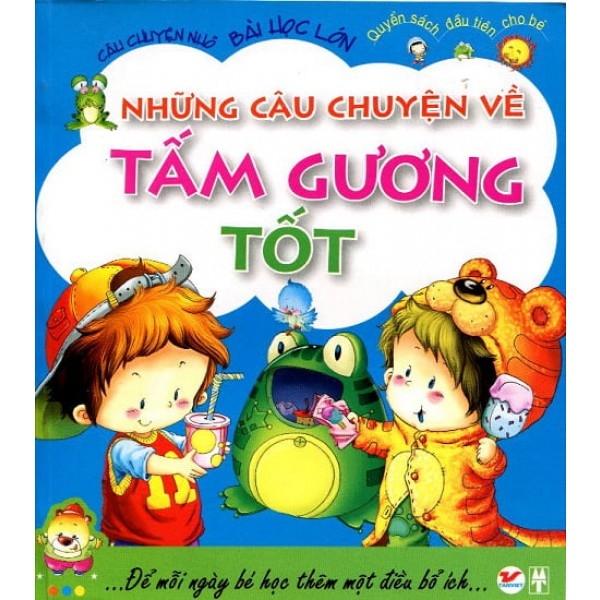 Những Câu Chuyện Về Tấm Gương Tốt - Câu Chuyện Nhỏ Bài Học Lớn (Tái Bản 2024)