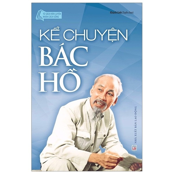 Tủ Sách Rèn Luyện Nhân Cách Sống - Kể Chuyện Bác Hồ