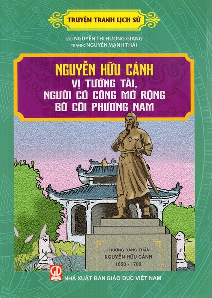 Truyện Tranh Lịch Sử - Nguyễn Hữu Cảnh Vị Tướng Tài, Người Có Công Mở Rộng Bờ Cõi Phương Nam