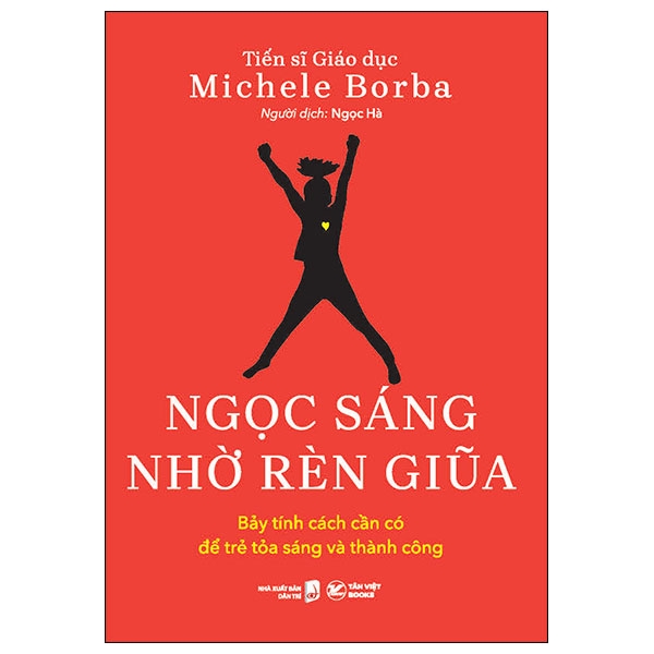 Ngọc Sáng Nhờ Rèn Giũa - Bảy Tính Cách Cần Có Để Trẻ Toả Sáng Và Thành Công