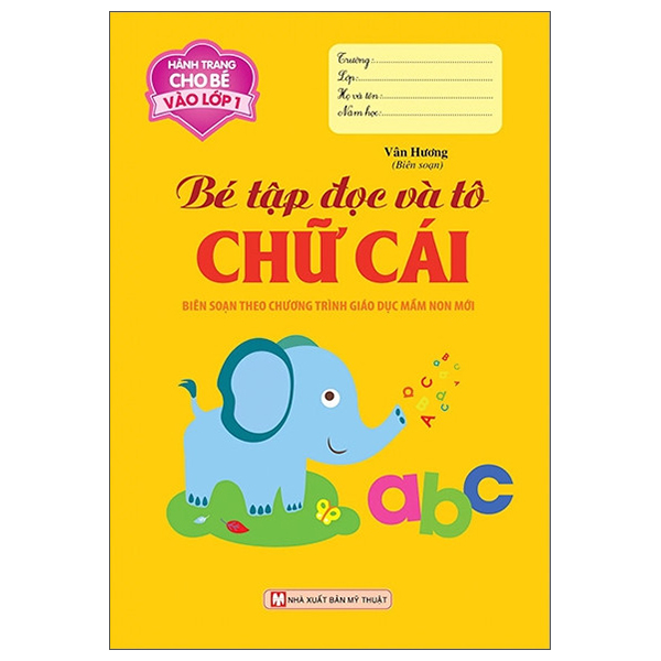 Hành Trang Cho Bé Vào Lớp 1 - Bé Tập Đọc Và Tô Chữ Cái (Tái Bản)