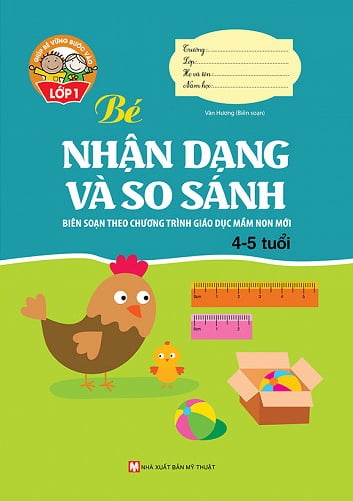 Giúp Bé Vững Bước Vào Lớp 1 - Bé Nhận Dạng Và So Sánh ( 4 - 5 tuổi )