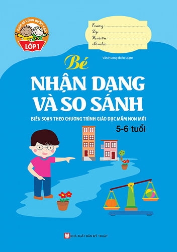 Giúp Bé Vững Bước Vào Lớp 1 - Bé Nhận Dạng Và So Sánh (5 - 6 Tuổi)