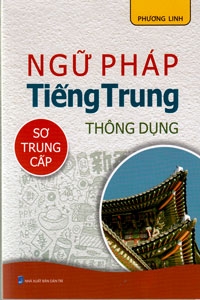 Ngữ Pháp Tiếng Trung Thông Dụng (Sơ Trung Cấp)