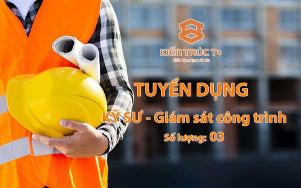 TUYỂN DỤNG KỸ SƯ - GIÁM SÁT CÔNG TRÌNH