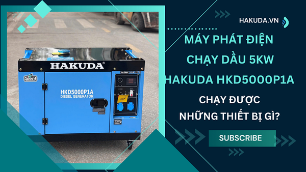 Máy Phát Điện Chạy Dầu 5KW Hakuda HKD5000P1A Chạy Được Những Thiết Bị