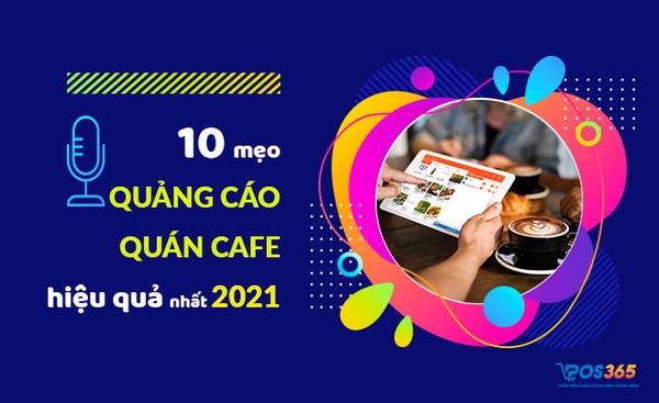 10 mẹo quảng cáo quán cafe hiệu quả nhất năm 2021