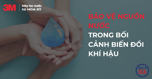 Giải Pháp Bảo Vệ Nguồn Nước Trong Thời Đại Biến Đổi Khí Hậu