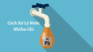Nước Bị Nhiễm Chì - Cách Xử Lý