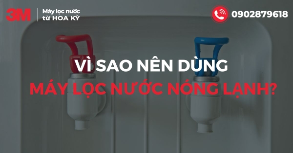 Vì sao các hộ gia đình nên sử dụng máy lọc nước nóng lạnh?