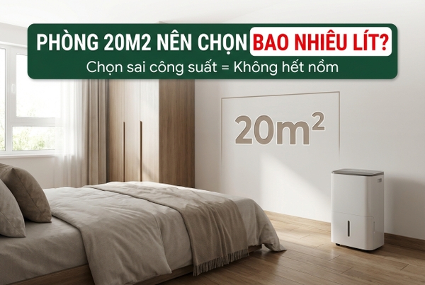 Phòng 20m2 nên chọn máy hút ẩm bao nhiêu lít?