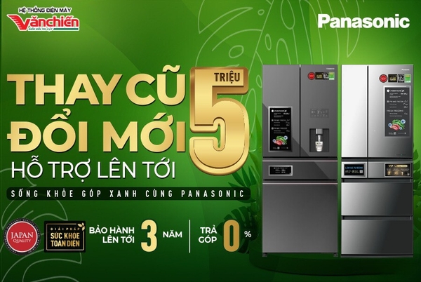 ĐỔI CŨ LẤY MỚI PANASONIC-TRỢ GIÁ ĐẾN 5 TRIỆU