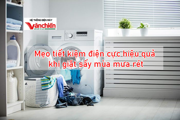 Mẹo tiết kiệm điện cực hiệu quả khi giặt sấy mùa mưa