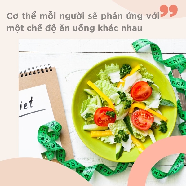 Cơ thể mỗi người sẽ phản ứng với một chế độ ăn uống khác nhau