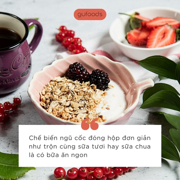 Chế biến ngũ cốc đóng hộp đơn giản như trộn cùng sữa tươi hay sữa chua là có bữa ăn ngon
