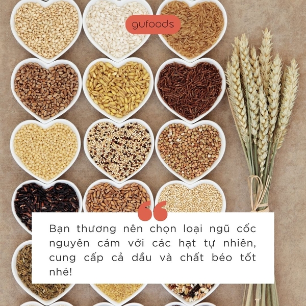 Nên chọn loại ngũ cốc nguyên cám với các hạt tự nhiên, cung cấp cả dầu và chất béo tốt