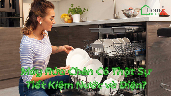 Máy Rửa Chén Có Thật Sự Tiết Kiệm Nước và Điện?